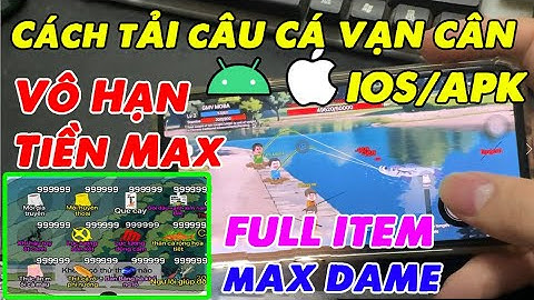 Cách Hack Câu Cá Vạn Cân trên ios/android | hack Câu Cá Vạn Cân Vô hạn Tiền Max Thể Lực, Full Item