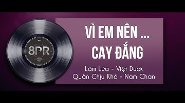 CAY ĐẮNG - Dopaman - Việt Duck - Quân Chịu Khó - Nam Chan | VÌ EM NÊN... EP (Official M/V)