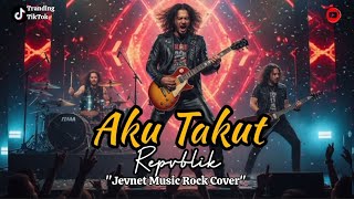 Aku Takut - Repvblik - Jevnet Musik Rock Cover 