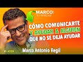 Cómo comunicarte y ayudar a alguien que no se deja ayudar - Marco Antonio Regil