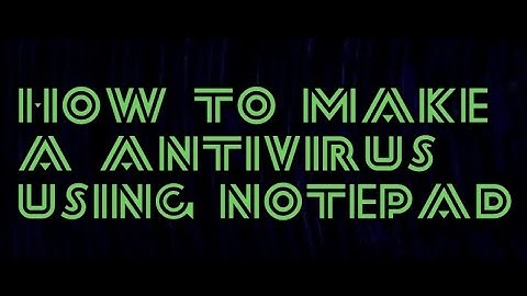 How to make antivirus by using notepad [JUST FOR FUN]