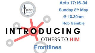 Sunday 8 May  - Introducing others to Jesus - Acts 17:16-34 - Rob Gamble