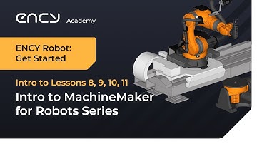 MachineMaker for Robots | Intro to Tutorials 8, 9, 10, 11 | ENCY Robot: Get Started