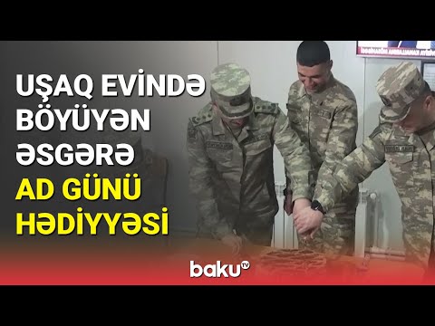 Uşaq evində böyüyən əsgərə ad günü hədiyyəsi - BAKU TV