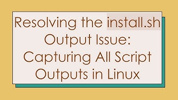 Resolving the install.sh Output Issue: Capturing All Script Outputs in Linux