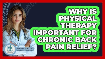 Why Is Physical Therapy Important For Chronic Back Pain Relief? - Orthopedic Support Network