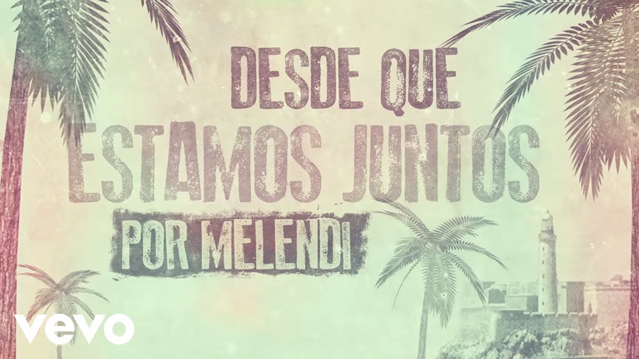 Melendi - Desde que Estamos Juntos (Lyric Video)