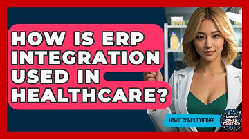 How Is ERP Integration Used In Healthcare? - How It Comes Together