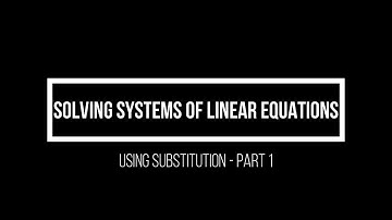 Solving Systems of Linear Equation using Substitution   Part 1