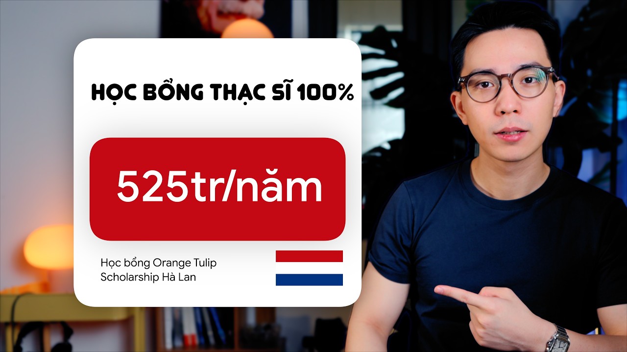 Cách mình săn HỌC BỔNG 100% DU HỌC thạc sĩ | 525 TRIỆU/năm Học bổng Orange Tulip Hà lan