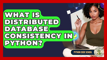 What Is Distributed Database Consistency In Python? - Python Code School