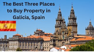 Real Estate in Galicia, Spain  The Best Three Places to Buy.