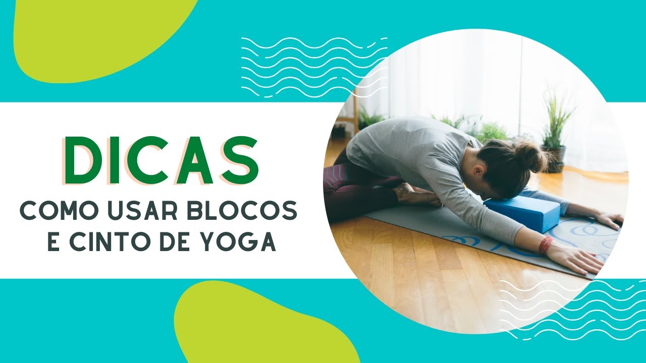 Dicas de como usar blocos e cinto de yoga 