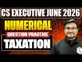 Taxation Numerical Practice Session🔥 | CS Executive June / Dec 2026 | CA Sumit Sir