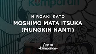 Hiroaki Kato - Moshimo Mata Itsuka (Mungkin Nanti) | Live at kumparan