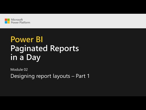 Power BI Paginated Reports in a Day - 04: Designing Report Layouts - Part 1