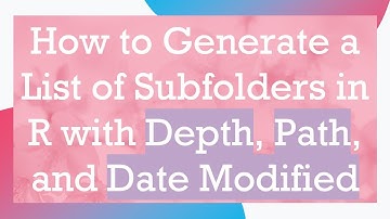 How to Generate a List of Subfolders in R with Depth, Path, and Date Modified