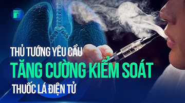 Thủ tướng yêu cầu tăng cường kiểm soát, ngăn chặn tác hại thuốc lá điện tử | VTC1