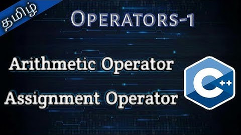6. Arithmetic and Assignment Operators in C++ in Tamil