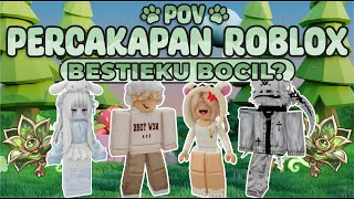 POV PERCAKAPAN ROBLOX✨Ternyata Bestieku Bocil !🤯