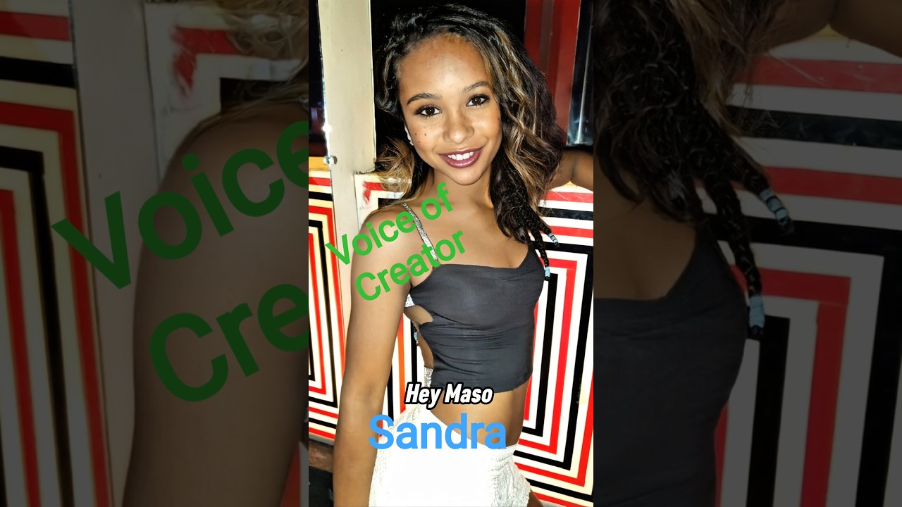 Maso with the voice of Creator, Sandra, my 