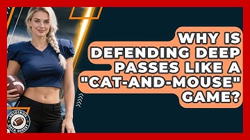 Why Is Defending Deep Passes Like A "cat-and-mouse" Game? - Gridiron Data Digest