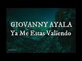 Ya Me Estas Valiendo - Giovanny Ayala (Letra) (Lyrics)