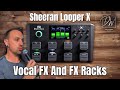 Sheeran Looper X - Part 2 - Vocal Effects And Vocal Looping