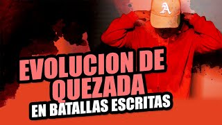 EVOLUCION DE QUEZADA EN BATALLAS ESCRITAS!