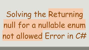 Solving the Returning null for a nullable enum not allowed Error in C#