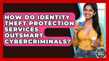 How Do Identity Theft Protection Services Outsmart Cybercriminals? - Student Score Builder