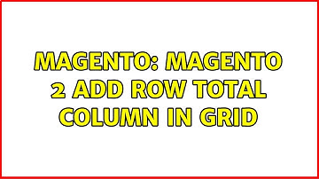 Magento: Magento 2 add row total column in grid