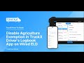 How to Disable Agriculture Exemption in TruckX Driver's Logbook App on Wired ELD