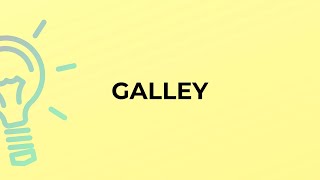 What is the meaning of the word GALLEY