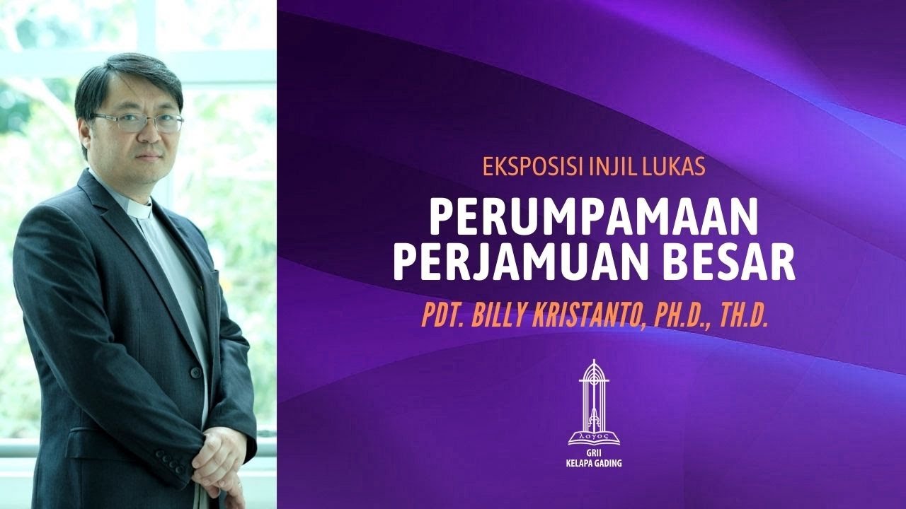 Pdt Billy Kristanto - Perumpamaan Perjamuan Besar (Lukas 14:22-24) - GRII
