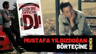 Mustafa Yıldızdoğan - Börteçine ( Remix : Dj Engin Dee Versiyon ) Resimi