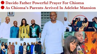Davido Father powerful prayers for Chioma as her parents arrive Adeleke man