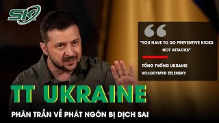 Tổng Thống Ukraine Phân Trần Về Phát Ngôn Kêu Gọi NATO “Tấn Công Phủ Đầu Nga” Bị Dịch Sai | SKĐS