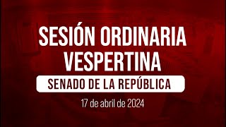 🔴Sesión Vespertina del Senado de la República 17/04/2024
