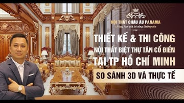 So sánh từ 3D đến Thực Tế Nội THất Biệt THự Tân Cổ Điển 250m2 Tại Tp Hồ Chí Minh