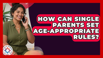 How Can Single Parents Set Age-appropriate Rules? - Single Parent Support Hub