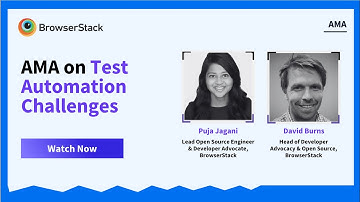 AMA Session | Test Automation Challenges with David Burns and Puja Jagani