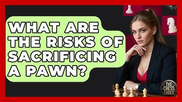 What Are The Risks Of Sacrificing A Pawn? - The Chess Codex
