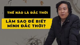 Thế Nào là Đắc Thời, Làm Sao Để Biết Mình Đắc Thời? (Khóa Đông Phương Học K16) - Bài 32 -Thầy Tâm An