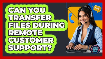 Can You Transfer Files During Remote Customer Support? - Customer Support Coach