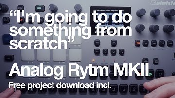Doing something from scratch : Analog Rytm Mk2 : Free project incl