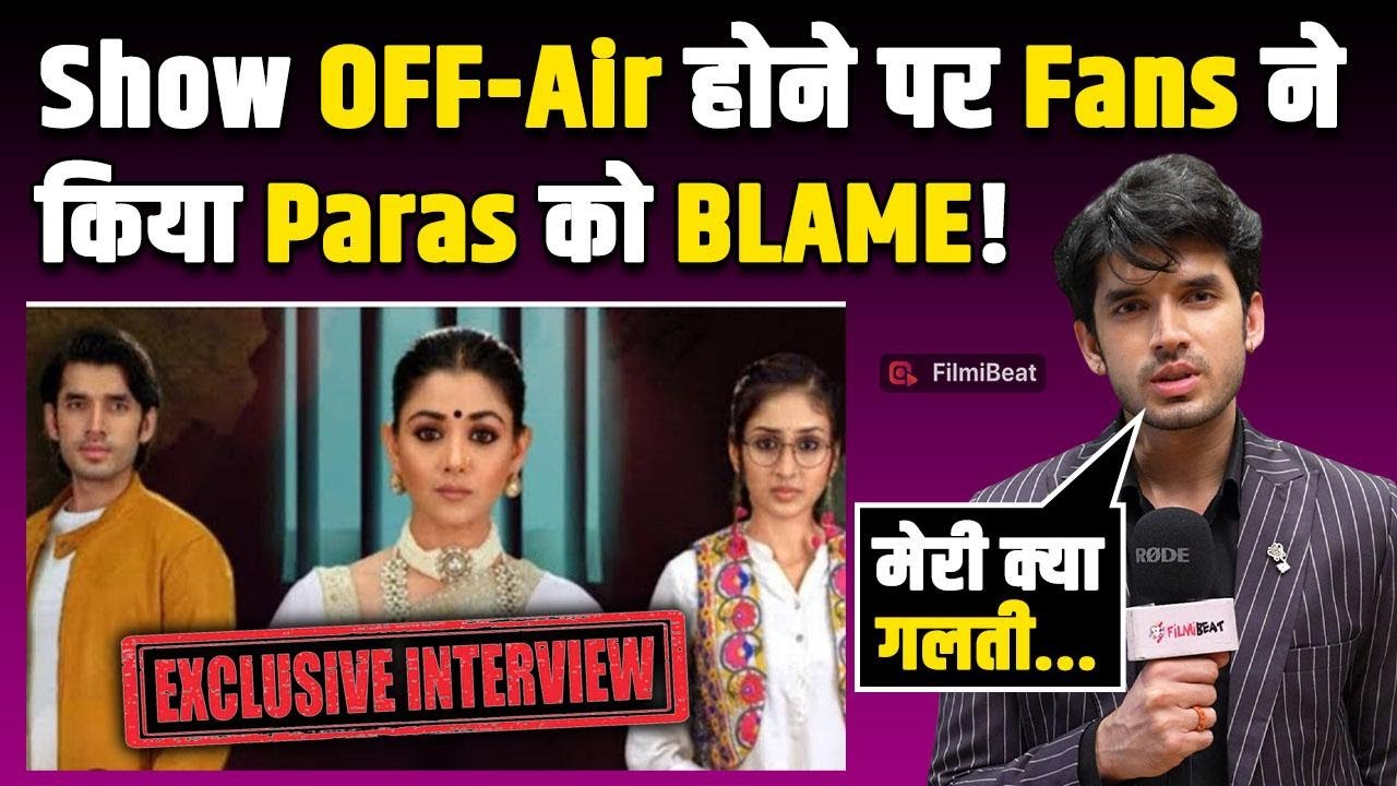 Parineeti : Paras Kalnawat ने खारिज की Anchal Sahu के साथ झगड़े की खबरें, Show बंद होने पर जताया दुख