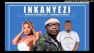 Mawhoo & Master KG - Inkanyezi Ft. Lowsheen & DJ Ngwazi