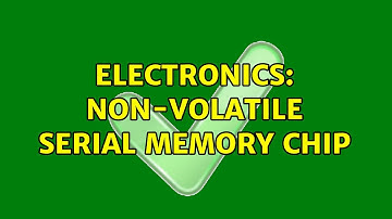 Electronics: Non-Volatile Serial Memory Chip (2 Solutions!!)