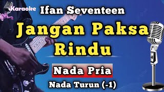Jangan Paksa Rindu  Ifan Seventeen  Nada Pria 